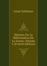 Histoire De La Reformation De La Suisse, Volume 1 (French Edition) - Louis Vulliemin