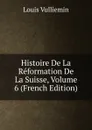 Histoire De La Reformation De La Suisse, Volume 6 (French Edition) - Louis Vulliemin