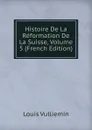 Histoire De La Reformation De La Suisse, Volume 5 (French Edition) - Louis Vulliemin