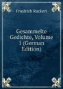 Gesammelte Gedichte, Volume 1 (German Edition) - Friedrich Rückert