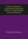 Friedrich Ruckert.s Gesammelte Poetische Werke in Zwolf Banden. (German Edition) - Friedrich Rückert