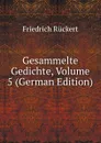 Gesammelte Gedichte, Volume 5 (German Edition) - Friedrich Rückert