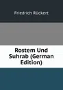 Rostem Und Suhrab (German Edition) - Friedrich Rückert