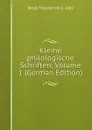 Kleine philologische Schriften; Volume 1 (German Edition) - Bergk Theodor 1812-1881