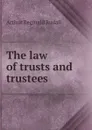 The law of trusts and trustees - Arthur Reginald Rudall