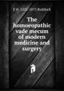 The homoeopathic vade mecum of modern medicine and surgery - E H. 1822-1875 Ruddock