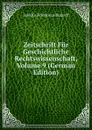 Zeitschrift Fur Geschichtliche Rechtswissenschaft, Volume 9 (German Edition) - Adolfus Fridericus Rudorff