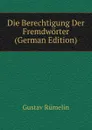 Die Berechtigung Der Fremdworter (German Edition) - Gustav Rümelin