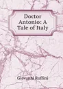 Doctor Antonio: A Tale of Italy - Giovanni Ruffini