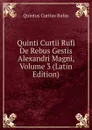 Quinti Curtii Rufi De Rebus Gestis Alexandri Magni, Volume 3 (Latin Edition) - Quintus Curtius Rufus