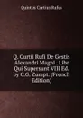 Q. Curtii Rufi De Gestis Alexandri Magni . Libr Qui Supersunt VIII Ed. by C.G. Zumpt. (French Edition) - Quintus Curtius Rufus
