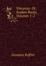 Vincenzo: Or, Sunken Rocks, Volumes 1-2 - Giovanni Ruffini