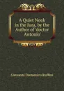 A Quiet Nook in the Jura, by the Author of .doctor Antonio.. - Giovanni Domenico Ruffini