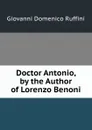 Doctor Antonio, by the Author of Lorenzo Benoni - Giovanni Domenico Ruffini