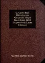 Q. Curtii Rufi Historiarum Alexandri Magni Macedonis Libri Superstites (Latin Edition) - Quintus Curtius Rufus