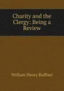 Charity and the Clergy: Being a Review - William Henry Ruffner