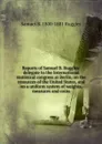 Reports of Samuel B. Ruggles: delegate to the International statistical congress at Berlin, on the resources of the United States, and on a uniform system of weights, measures and coins - Samuel B. 1800-1881 Ruggles