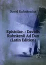Epistolae .: Davidis Ruhnkenii Ad Dan (Latin Edition) - David Ruhnkenius