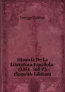 Historia De La Literatura Espanola: (1851. 568 P.) (Spanish Edition) - George Ticknor