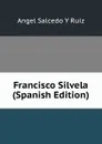 Francisco Silvela (Spanish Edition) - Angel Salcedo y Ruiz