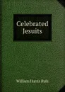 Celebrated Jesuits - William Harris Rule