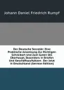 Der Deutsche Secretar: Eine Praktische Anweisung Zur Richtigen Schreibart Und Zum Guten Stil Uberhaupt, Besonders in Briefen Und Geschaftsaufsatzen . Der Jetzt in Deutschland (German Edition) - Johann Daniel Friedrich Rumpf