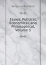Essays, Political, Economical, and Philosophical, Volume 3 - Benjamin Rumford