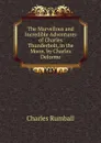 The Marvellous and Incredible Adventures of Charles Thunderbolt, in the Moon. by Charles Delorme - Charles Rumball