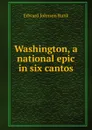 Washington, a national epic in six cantos - Edward Johnson Runk