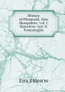 History of Plymouth, New Hampshire; vol. I. Narrative--vol. II. Genealogies - Ezra S Stearns