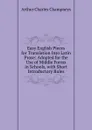 Easy English Pieces for Translation Into Latin Prose: Adopted for the Use of Middle Forms in Schools, with Short Introductory Rules - Arthur Charles Champneys