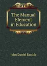 The Manual Element in Education - John Daniel Runkle