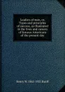 Leaders of men, or, Types and principles of success, as illustrated in the lives and careers of famous Americans of the present day - Henry W. 1865-1935 Ruoff