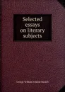Selected essays on literary subjects - George William Erskine Russell