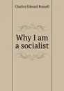 Why I am a socialist - Charles Edward Russell