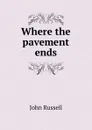Where the pavement ends - John Russell