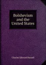 Bolshevism and the United States - Charles Edward Russell