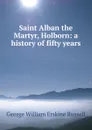 Saint Alban the Martyr, Holborn: a history of fifty years - George William Erskine Russell