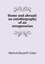 Home and abroad: an autobiography of an octogenarian - Merton Russell-Cotes