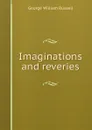 Imaginations and reveries - Russell George William
