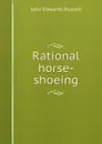 Rational horse-shoeing - John Edwards Russell