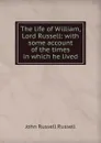 The life of William, Lord Russell: with some account of the times in which he lived - Russell John Russell