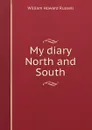 My diary North and South - William Howard Russell
