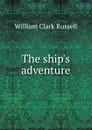 The ship.s adventure - Russell William Clark