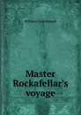Master Rockafellar.s voyage - Russell William Clark