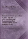 Selections from speeches of Earl Russel 1817 to 1841 and from despatches 1859 to 1865: With introductions - Russell John Russell