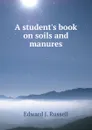 A student.s book on soils and manures - Edward J. Russell