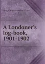 A Londoner.s log-book, 1901-1902 - George William Erskine Russell