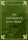 An onlookers.s note-book - George William Erskine Russell