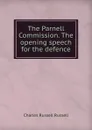 The Parnell Commission. The opening speech for the defence - Charles Russell Russell